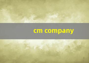 cm company